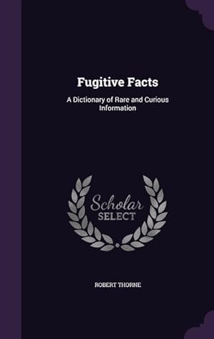 Seller image for Fugitive Facts: A Dictionary of Rare and Curious Information for sale by moluna