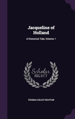 Bild des Verkufers fr Jacqueline of Holland: A Historical Tale, Volume 1 zum Verkauf von moluna