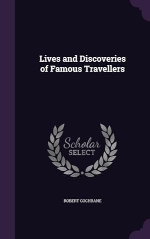Bild des Verkufers fr Lives and Discoveries of Famous Travellers zum Verkauf von moluna