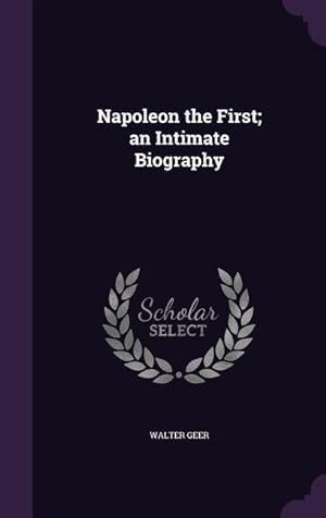 Bild des Verkufers fr Napoleon the First an Intimate Biography zum Verkauf von moluna