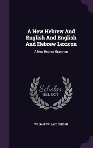 Bild des Verkufers fr A New Hebrew And English And English And Hebrew Lexicon: A New Hebrew Grammar zum Verkauf von moluna