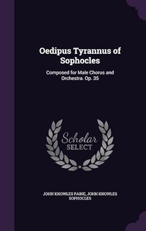 Seller image for Oedipus Tyrannus of Sophocles: Composed for Male Chorus and Orchestra. Op. 35 for sale by moluna