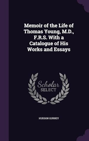 Immagine del venditore per Memoir of the Life of Thomas Young, M.D., F.R.S. With a Catalogue of His Works and Essays venduto da moluna