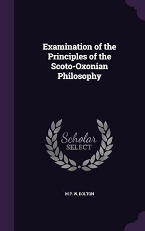 Image du vendeur pour Examination of the Principles of the Scoto-Oxonian Philosophy mis en vente par moluna