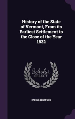 Bild des Verkufers fr History of the State of Vermont, From its Earliest Settlement to the Close of the Year 1832 zum Verkauf von moluna