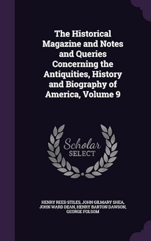 Image du vendeur pour The Historical Magazine and Notes and Queries Concerning the Antiquities, History and Biography of America, Volume 9 mis en vente par moluna