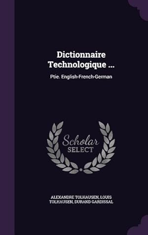 Bild des Verkufers fr Dictionnaire Technologique .: Ptie. English-French-German zum Verkauf von moluna