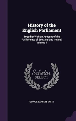 Seller image for History of the English Parliament: Together With an Account of the Parliaments of Scotland and Ireland, Volume 1 for sale by moluna