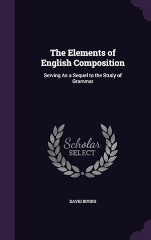 Seller image for The Elements of English Composition: Serving As a Sequel to the Study of Grammar for sale by moluna