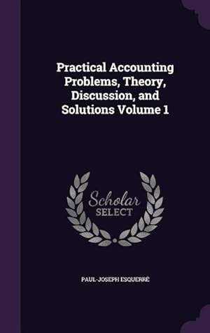 Seller image for Practical Accounting Problems, Theory, Discussion, and Solutions Volume 1 for sale by moluna