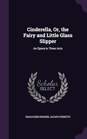 Bild des Verkufers fr Cinderella, Or, the Fairy and Little Glass Slipper: An Opera in Three Acts zum Verkauf von moluna