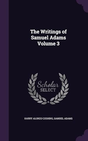Bild des Verkufers fr The Writings of Samuel Adams Volume 3 zum Verkauf von moluna
