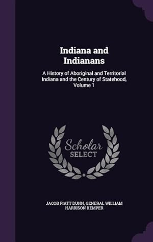 Imagen del vendedor de Indiana and Indianans: A History of Aboriginal and Territorial Indiana and the Century of Statehood, Volume 1 a la venta por moluna