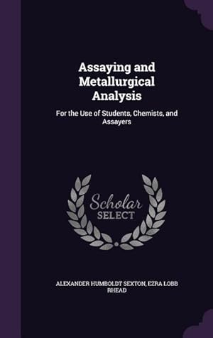 Bild des Verkufers fr Assaying and Metallurgical Analysis: For the Use of Students, Chemists, and Assayers zum Verkauf von moluna