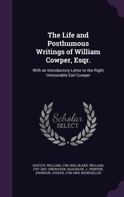 Bild des Verkufers fr The Life and Posthumous Writings of William Cowper, Esqr.: With an Introductory Letter to the Right Honourable Earl Cowper zum Verkauf von moluna