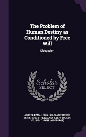 Bild des Verkufers fr The Problem of Human Destiny as Conditioned by Free Will: Discussion zum Verkauf von moluna