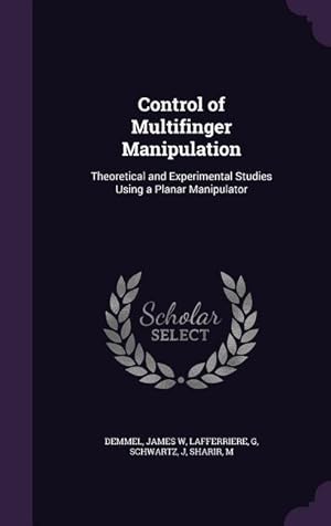 Seller image for Control of Multifinger Manipulation: Theoretical and Experimental Studies Using a Planar Manipulator for sale by moluna