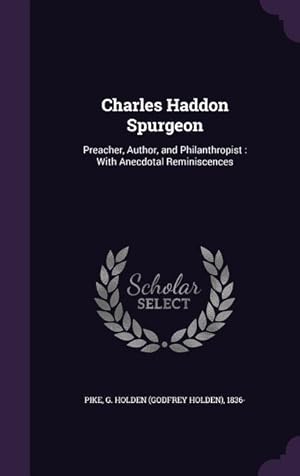 Image du vendeur pour Charles Haddon Spurgeon: Preacher, Author, and Philanthropist: With Anecdotal Reminiscences mis en vente par moluna