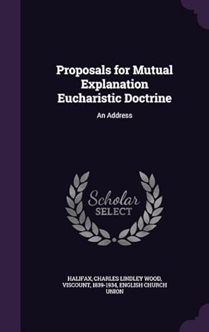 Imagen del vendedor de Proposals for Mutual Explanation Eucharistic Doctrine: An Address a la venta por moluna