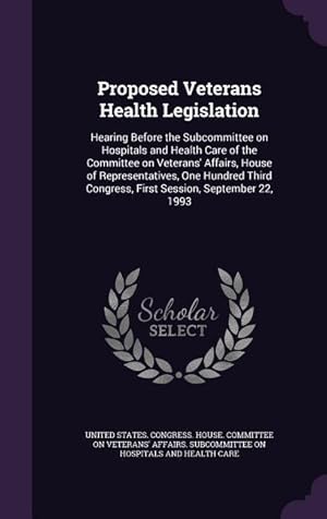 Immagine del venditore per Proposed Veterans Health Legislation: Hearing Before the Subcommittee on Hospitals and Health Care of the Committee on Veterans\ Affairs, House of Rep venduto da moluna