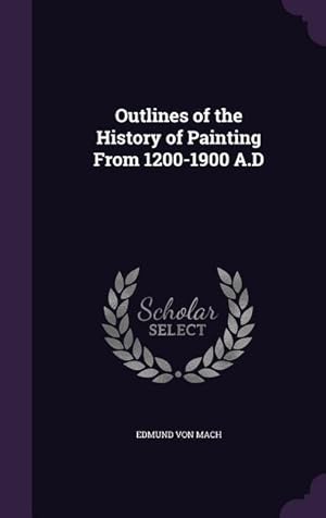 Imagen del vendedor de Outlines of the History of Painting From 1200-1900 A.D a la venta por moluna