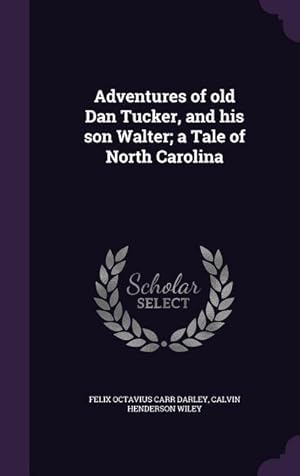 Bild des Verkufers fr Adventures of old Dan Tucker, and his son Walter a Tale of North Carolina zum Verkauf von moluna