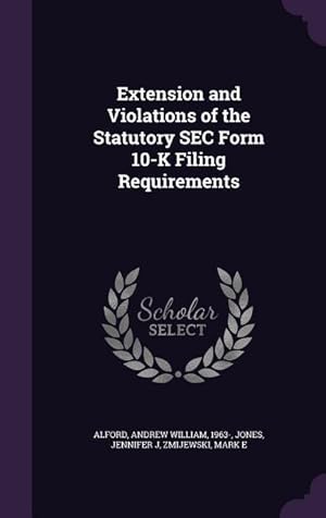 Bild des Verkufers fr Extension and Violations of the Statutory SEC Form 10-K Filing Requirements zum Verkauf von moluna