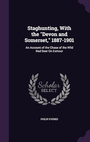 Image du vendeur pour Staghunting, With the Devon and Somerset, 1887-1901: An Account of the Chase of the Wild Red Deer On Exmoor mis en vente par moluna