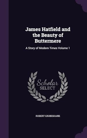 Bild des Verkufers fr James Hatfield and the Beauty of Buttermere: A Story of Modern Times Volume 1 zum Verkauf von moluna