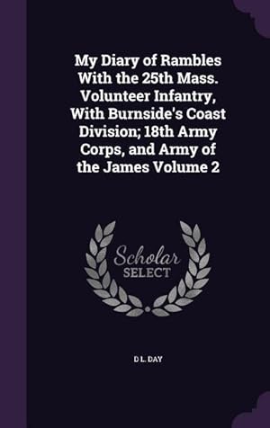 Image du vendeur pour My Diary of Rambles With the 25th Mass. Volunteer Infantry, With Burnside\ s Coast Division 18th Army Corps, and Army of the James Volume 2 mis en vente par moluna