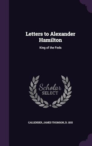 Bild des Verkufers fr Letters to Alexander Hamilton: King of the Feds zum Verkauf von moluna