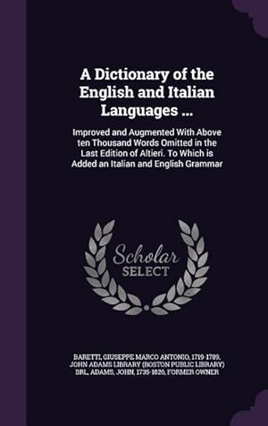 Bild des Verkufers fr A Dictionary of the English and Italian Languages .: Improved and Augmented With Above ten Thousand Words Omitted in the Last Edition of Altieri. To zum Verkauf von moluna