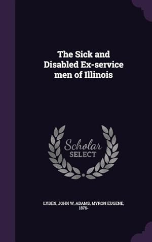 Bild des Verkufers fr The Sick and Disabled Ex-service men of Illinois zum Verkauf von moluna