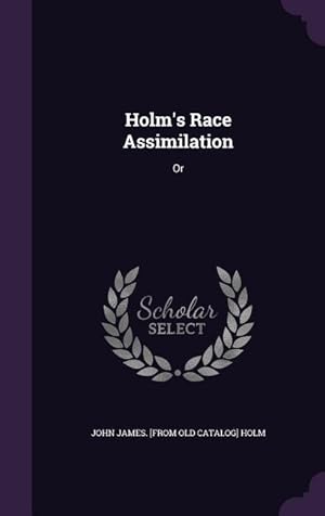 Seller image for Holm\ s Race Assimilation: Or for sale by moluna