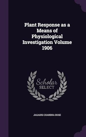 Bild des Verkufers fr Plant Response as a Means of Physiological Investigation Volume 1906 zum Verkauf von moluna