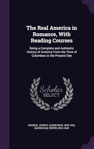 Image du vendeur pour The Real America in Romance, With Reading Courses: Being a Complete and Authentic History of America From the Time of Columbus to the Present Day mis en vente par moluna