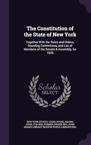 Seller image for The Constitution of the State of New York: Together With the Rules and Orders, Standing Committees, and List of Members of the Senate & Assembly, for for sale by moluna