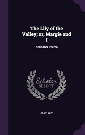 Bild des Verkufers fr The Lily of the Valley or, Margie and I: And Other Poems zum Verkauf von moluna