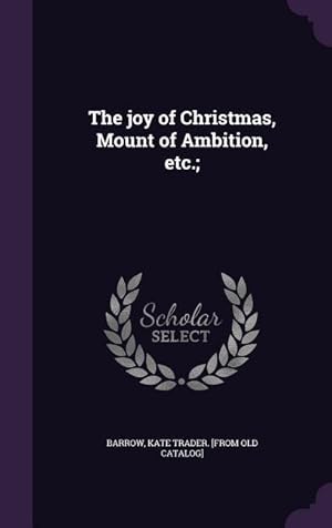 Seller image for The joy of Christmas, Mount of Ambition, etc. for sale by moluna
