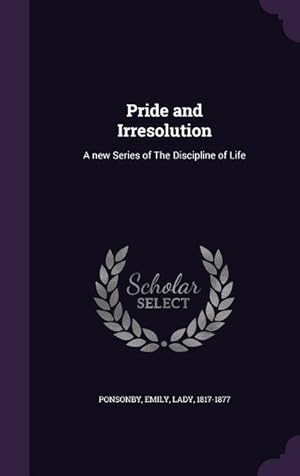 Seller image for Pride and Irresolution: A new Series of The Discipline of Life for sale by moluna