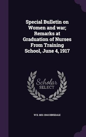 Bild des Verkufers fr Special Bulletin on Women and war Remarks at Graduation of Nurses From Training School, June 4, 1917 zum Verkauf von moluna