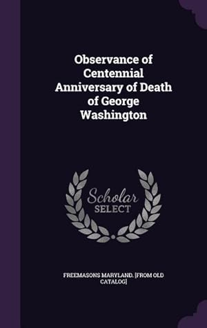 Bild des Verkufers fr Observance of Centennial Anniversary of Death of George Washington zum Verkauf von moluna