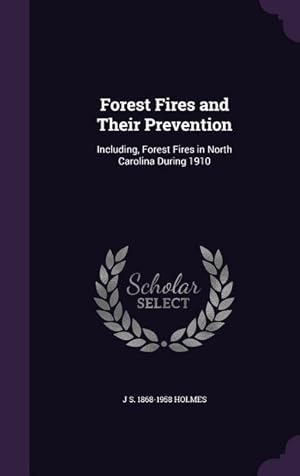 Seller image for Forest Fires and Their Prevention: Including, Forest Fires in North Carolina During 1910 for sale by moluna