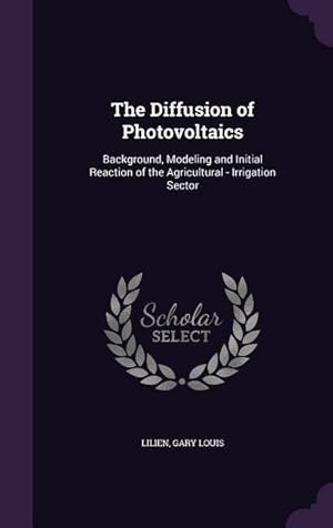 Bild des Verkufers fr The Diffusion of Photovoltaics: Background, Modeling and Initial Reaction of the Agricultural - Irrigation Sector zum Verkauf von moluna