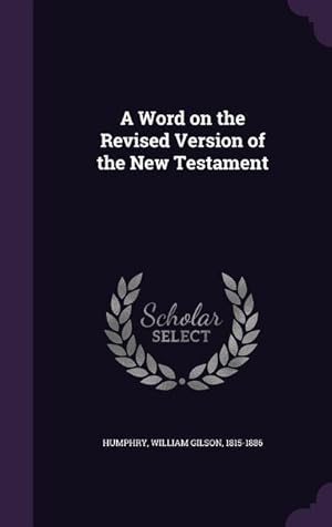Bild des Verkufers fr A Word on the Revised Version of the New Testament zum Verkauf von moluna