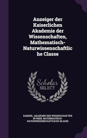 Bild des Verkufers fr Anzeiger der Kaiserlichen Akademie der Wissenschaften, Mathematisch-Naturwissenschaftliche Classe zum Verkauf von moluna