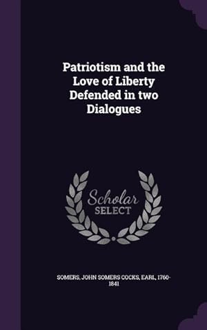 Bild des Verkufers fr Patriotism and the Love of Liberty Defended in two Dialogues zum Verkauf von moluna