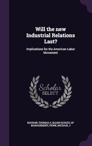 Imagen del vendedor de Will the new Industrial Relations Last?: Implications for the American Labor Movement a la venta por moluna