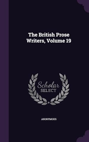 Bild des Verkufers fr The British Prose Writers, Volume 19 zum Verkauf von moluna