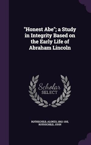 Imagen del vendedor de Honest Abe a Study in Integrity Based on the Early Life of Abraham Lincoln a la venta por moluna